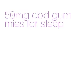50mg cbd gummies for sleep