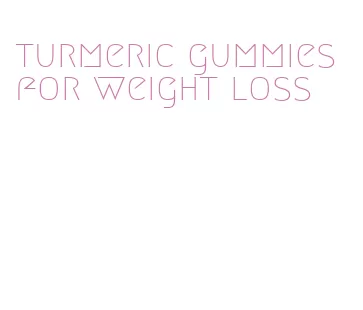 turmeric gummies for weight loss