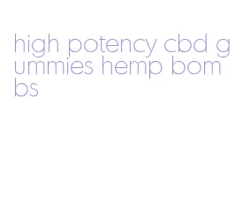 high potency cbd gummies hemp bombs