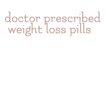 doctor prescribed weight loss pills