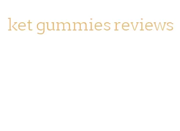 ket gummies reviews