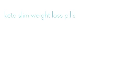 keto slim weight loss pills