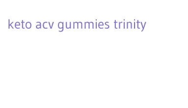 keto acv gummies trinity