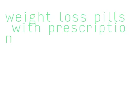 weight loss pills with prescription