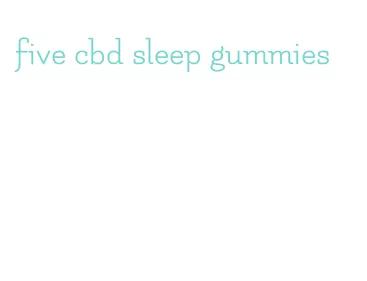 five cbd sleep gummies