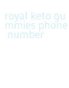 royal keto gummies phone number