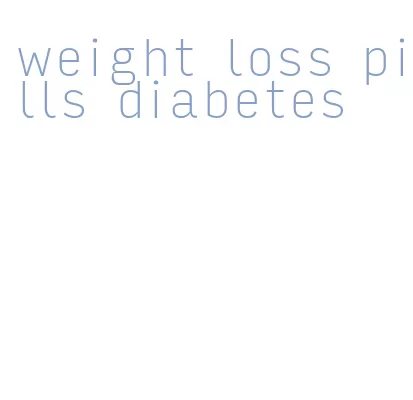 weight loss pills diabetes
