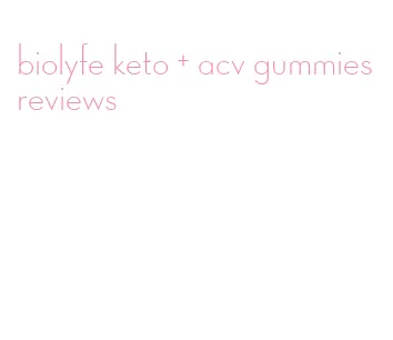 biolyfe keto + acv gummies reviews