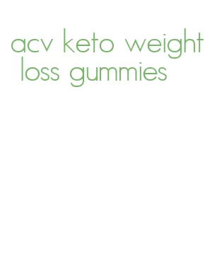 acv keto weight loss gummies