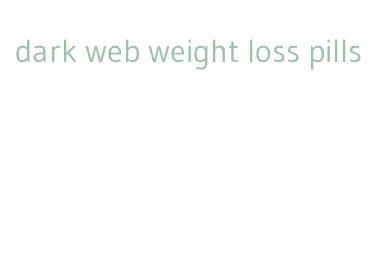 dark web weight loss pills