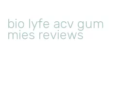 bio lyfe acv gummies reviews