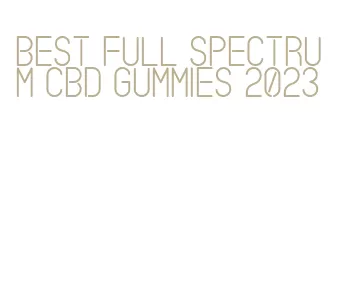 best full spectrum cbd gummies 2023