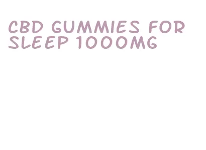 cbd gummies for sleep 1000mg
