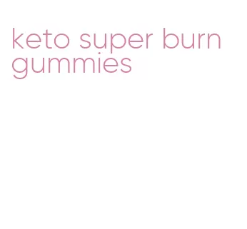 keto super burn gummies