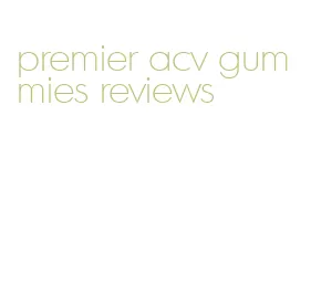 premier acv gummies reviews