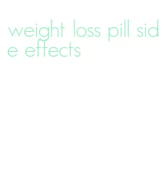 weight loss pill side effects