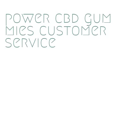 power cbd gummies customer service
