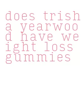 does trisha yearwood have weight loss gummies