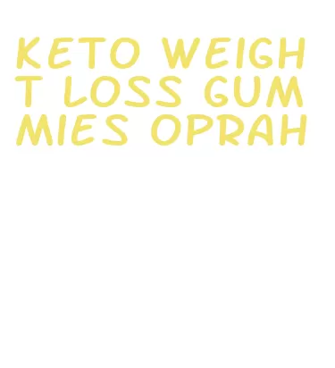 keto weight loss gummies oprah