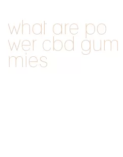 what are power cbd gummies