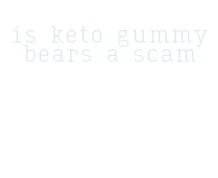 is keto gummy bears a scam