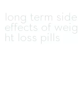 long term side effects of weight loss pills