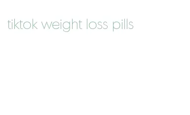 tiktok weight loss pills