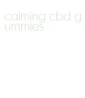 calming cbd gummies