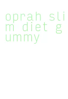 oprah slim diet gummy