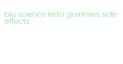 bio science keto gummies side effects