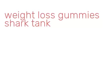 weight loss gummies shark tank