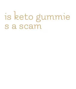 is keto gummies a scam