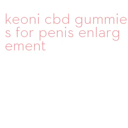 keoni cbd gummies for penis enlargement