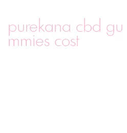 purekana cbd gummies cost