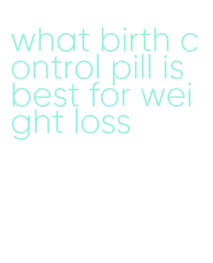 what birth control pill is best for weight loss