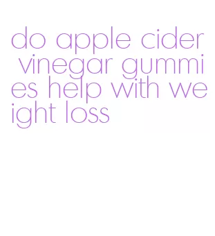 do apple cider vinegar gummies help with weight loss
