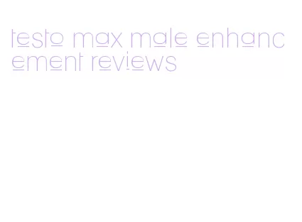 testo max male enhancement reviews