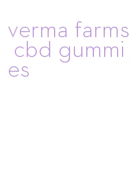 verma farms cbd gummies