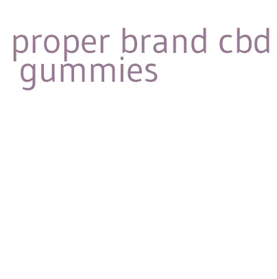 proper brand cbd gummies