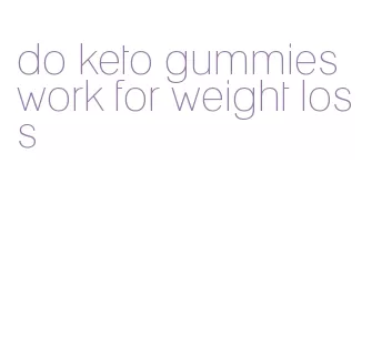 do keto gummies work for weight loss
