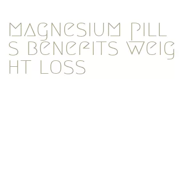 magnesium pills benefits weight loss