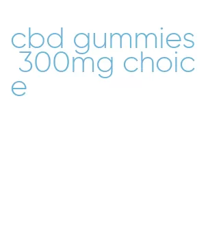 cbd gummies 300mg choice