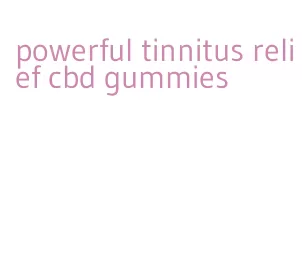 powerful tinnitus relief cbd gummies