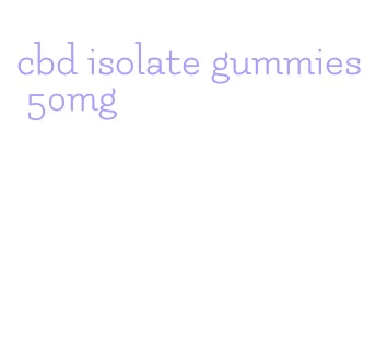 cbd isolate gummies 50mg