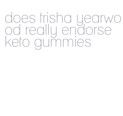 does trisha yearwood really endorse keto gummies