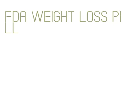 fda weight loss pill