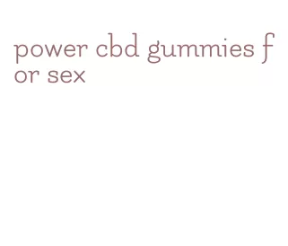 power cbd gummies for sex