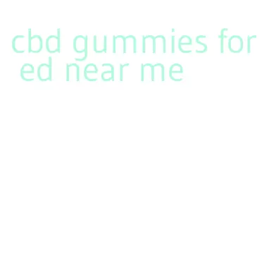 cbd gummies for ed near me