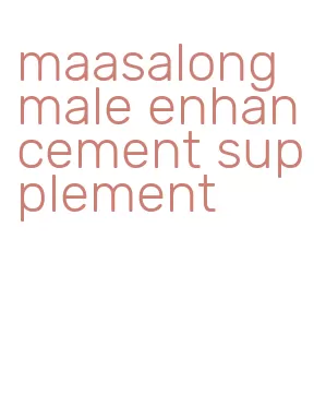 maasalong male enhancement supplement