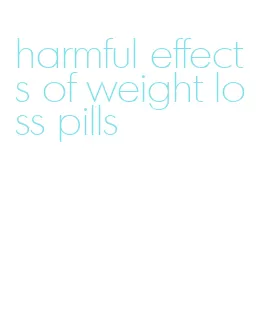 harmful effects of weight loss pills